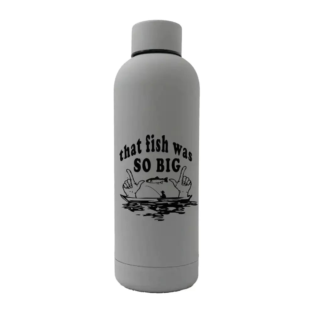 That Fish Was So Big 17oz Stainless Rubberized Water Bottle Kids water bottles 101.05 Kids water bottles Gray